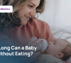 Parent bottle feeding a newborn baby at home, guide to how long a baby can go without eating by age